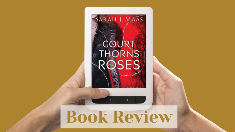 Book Review for “A Court of Thorns and Roses” by Sarah J. Maas