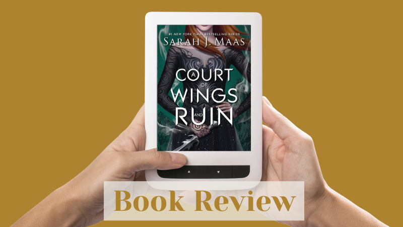 Book Review of “A Court of Wings and Ruin” by Sarah J. Maas