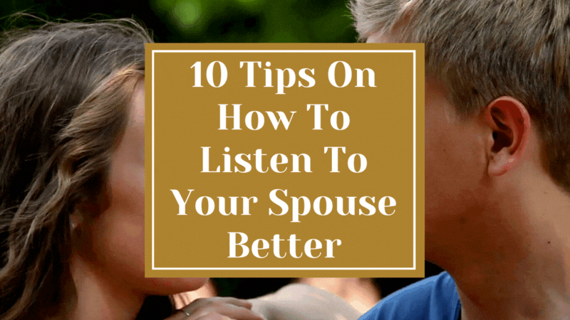 10 Tips On How To Listen To Your Spouse Better
