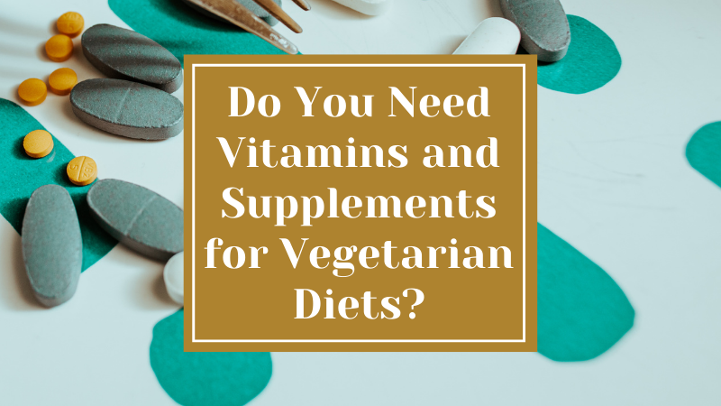 Do You Need Lots of Vitamins and Supplements for Vegetarian Diets?