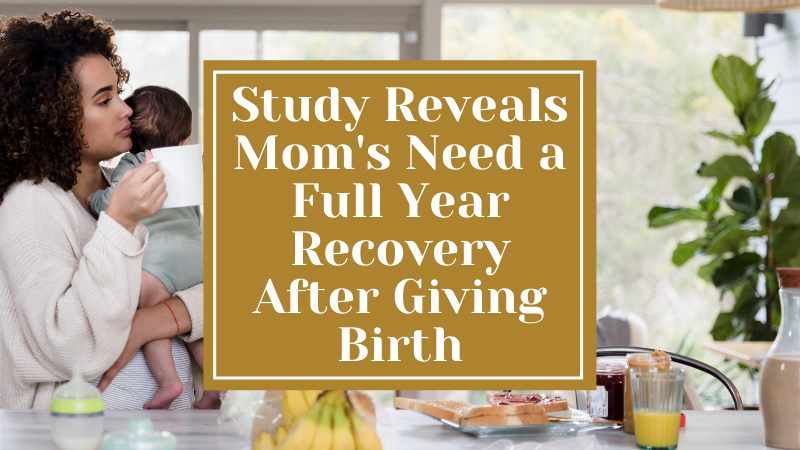 Study reveals mom's need full year of recovery after giving birth