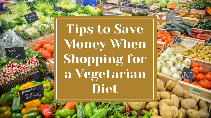Tips to Save Money When Shopping for a Vegetarian Diet