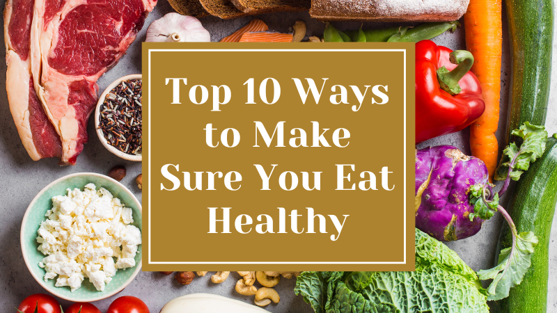 Top 10 Ways to Make Sure You Eat Healthy