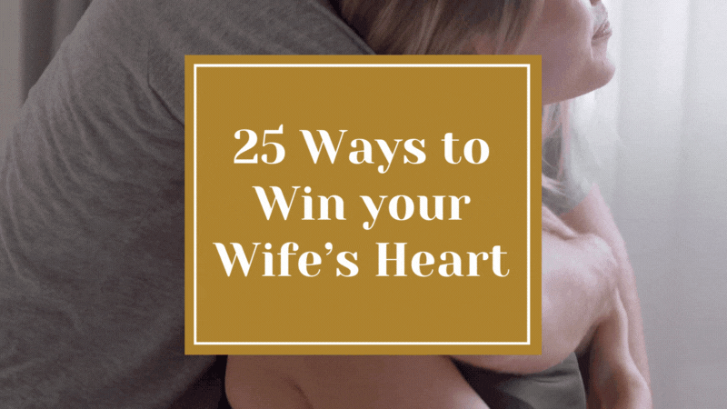 25 Ways Win your Wife’s Heart