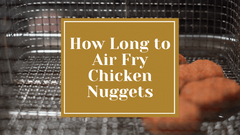 How Long to Air Fry Chicken Nuggets