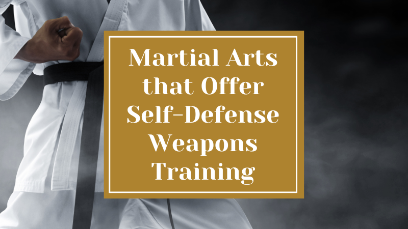 Martial Arts that Offer Self-Defense Weapons Training