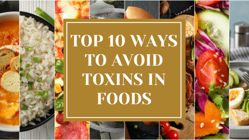 TOP 10 THINGS YOU CAN DO TO AVOID TOXINS IN FOODS