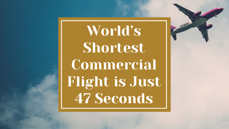 The World’s Shortest Commercial Flight is Just 47 Seconds