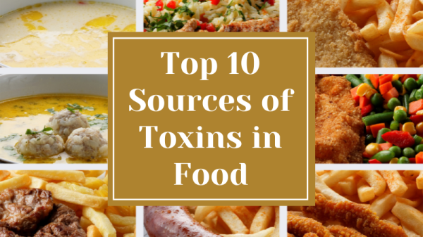 Top 10 Sources of Toxins in Food and What Toxic Foods to Stay Away From