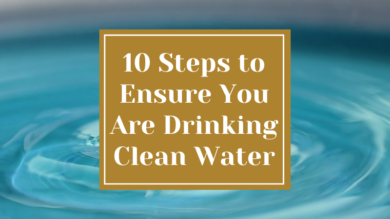 Top 10 Steps to Ensure You Are Drinking Clean Water