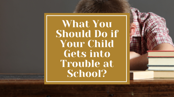 what to do when child gets in trouble at school