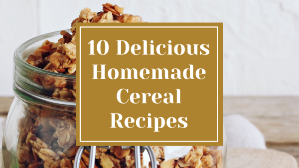 10 Delicious Homemade Cereal Recipes