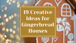 19 Creative Ideas for Gingerbread Houses