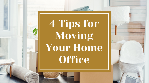 4 Tips for Moving Your Home Office
