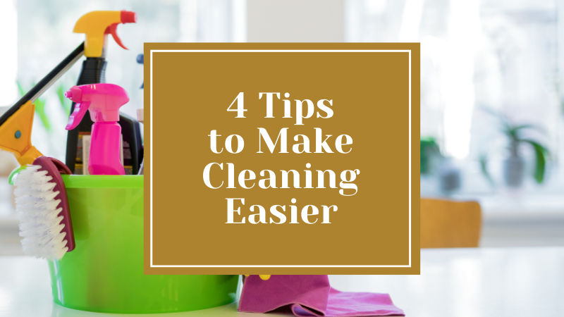 4 Tips to Make Cleaning Easier