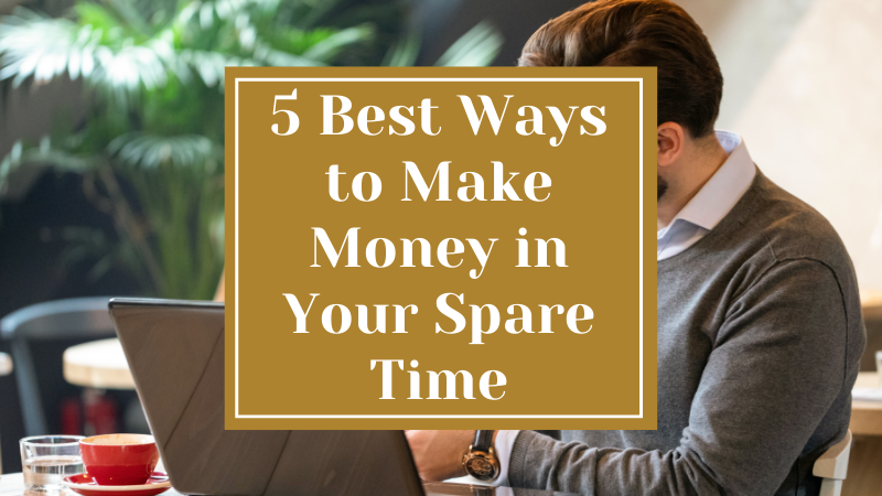 5 Best Ways to Make Money in Your Spare Time