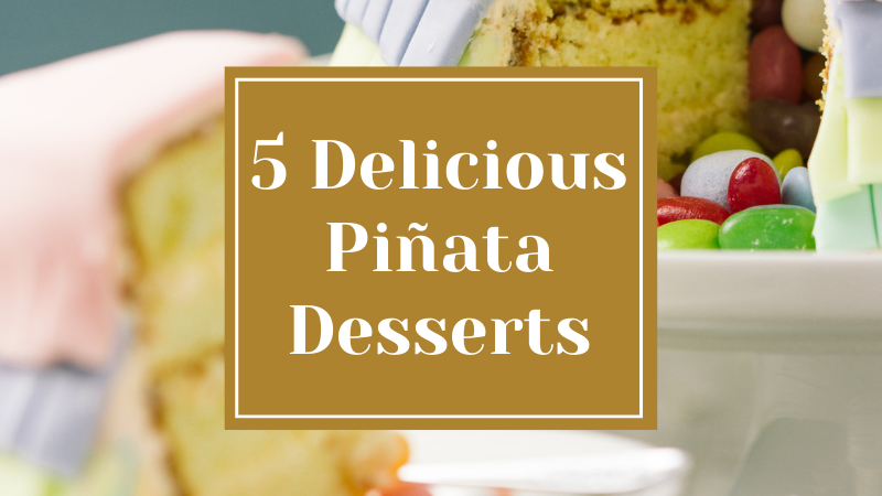 5 Delicious Piñata Desserts