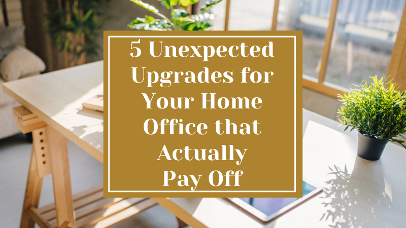 5 Unexpected Upgrades for Your Home Office that Actually Pay Off