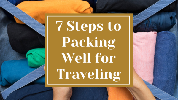 7 Steps to Packing Well for Traveling