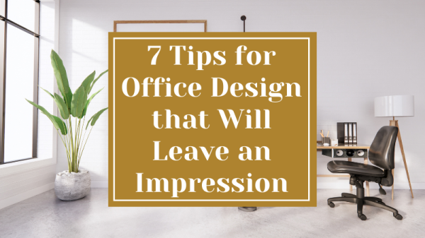 7 Tips for Office Design that will Leave an Impression