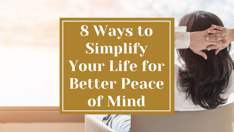 8 Ways to Simplify Your Life for Better Peace of Mind
