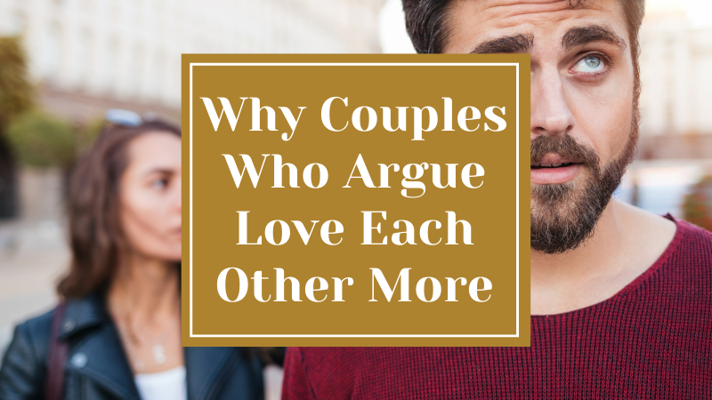 9 Reasons Why Couples Who Argue Love Each Other More, According to Psychologists
