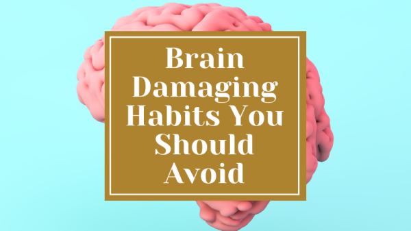 Brain Damaging Habits You Should Avoid