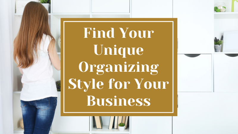 Find Your Unique Organizing Style for Your Business