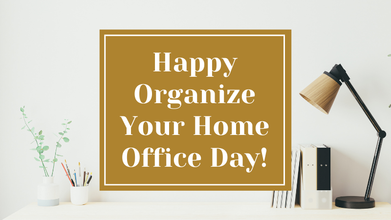 Happy Organize Your Home Office Day!