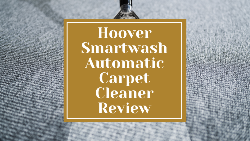 Hoover Smartwash Automatic Carpet Cleaner Review