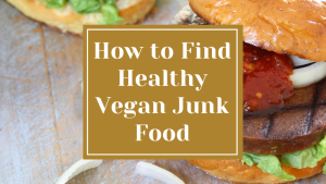 How to Find Healthy Vegan Junk Food