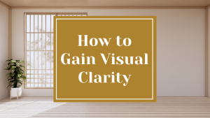 How to Gain Visual Clarity