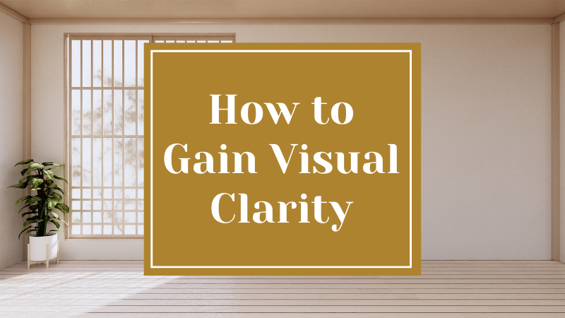 How to Gain Visual Clarity