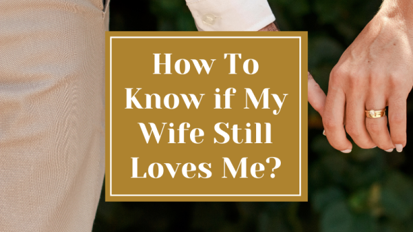 How to Know if My Wife Still Loves Me?