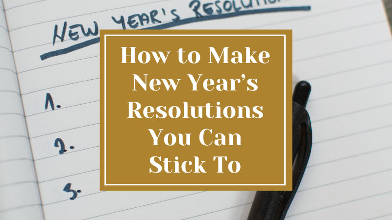 How to Make New Year’s Resolutions You Can Stick To