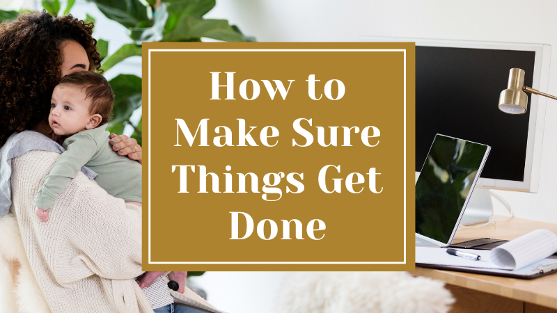How to Make Sure Things Get Done