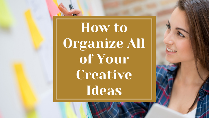How to Organize All of Your Creative Ideas