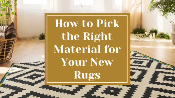 How to Pick the Right Material for Your New Rugs