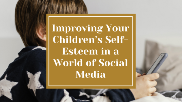 Improving Your Children’s Self-Esteem in a World of Social Media