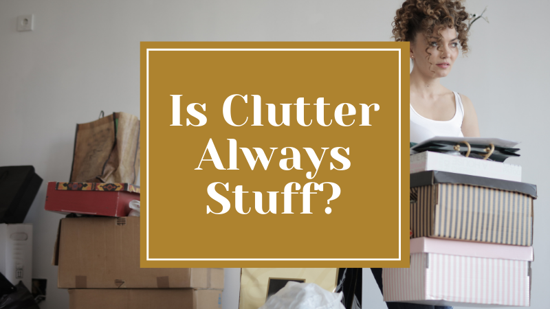 Is Clutter Always Stuff?