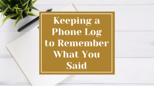 Keeping a Phone Log to Remember What You Said