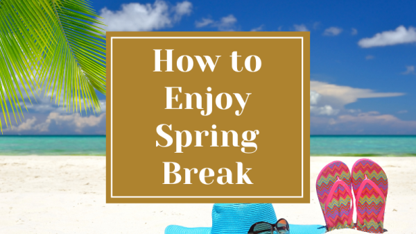 Living Well Doing Well: How to Enjoy Spring Break