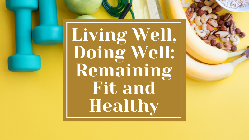 Living Well, Doing Well: Remaining Fit and Healthy