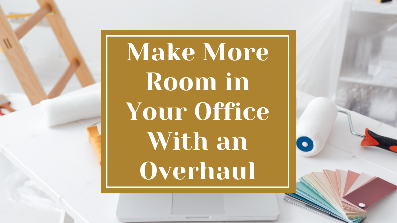 Make More Room in Your Office With an Overhaul