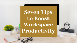 Seven Tips to Boost Workspace Productivity