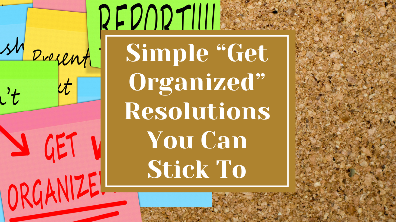 Simple “Get Organized” Resolutions You Can Stick To