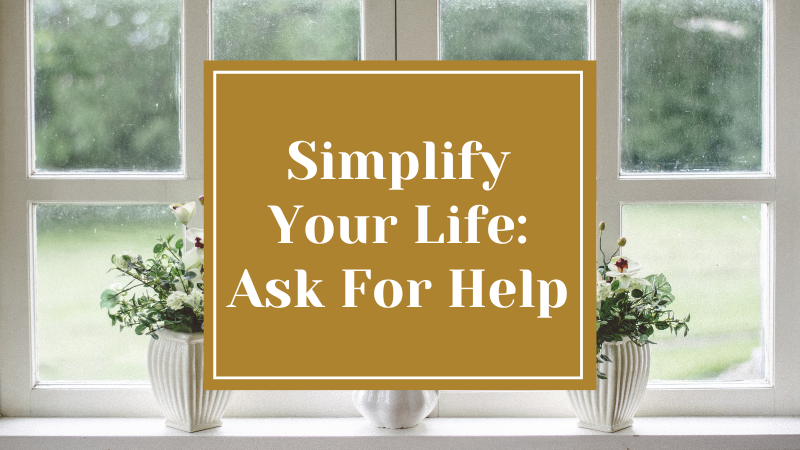 Simplify Your Life: Ask For Help