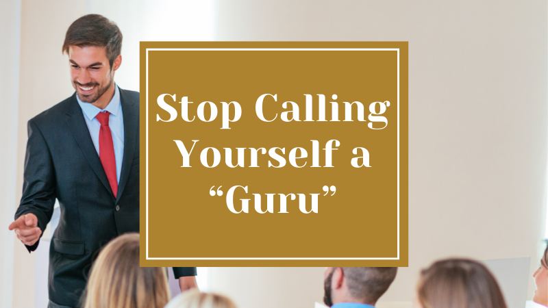 Stop Calling Yourself a “Guru”