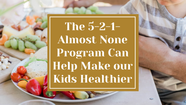 The 5-2-1-Almost None Program Can Help Make our Kids Healthier