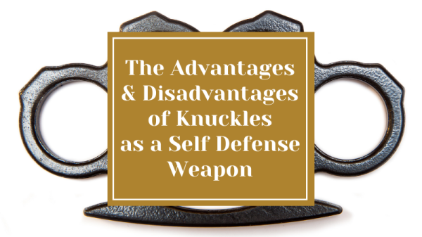 The Advantages and Disadvantages of Knuckles as Self Defense Weapon